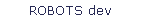ROBOTS dev